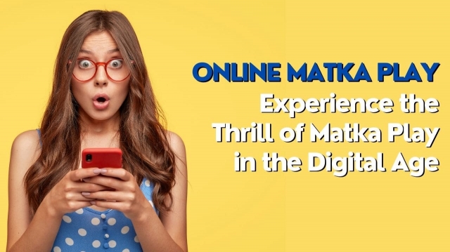 Online Matka Play: Experience the Thrill of Matka Play in the Digital Age